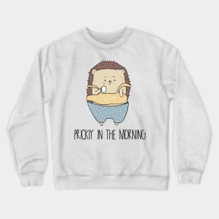 Prickly In The Morning, Cute Hedgehog Crewneck Sweatshirt